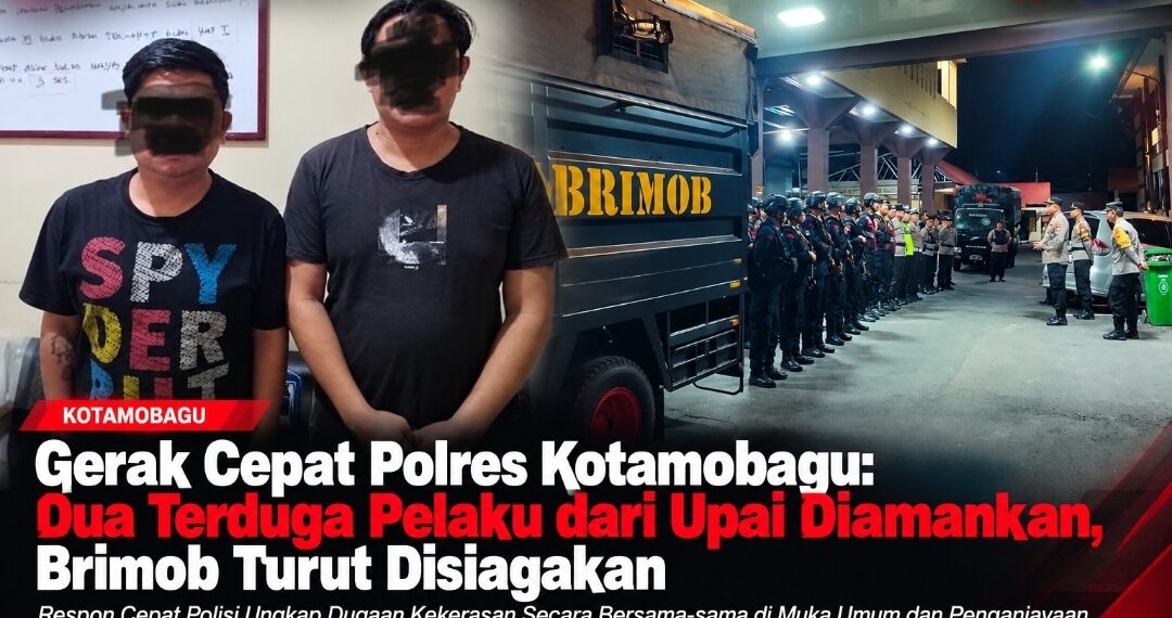 Gerak Cepat Polres Kotamobagu: Dua Terduga Pelaku dari Upai Diamankan, Brimob Turut Disiagakan