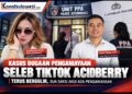 Kasus Dugaan Penganiayaan Seleb TikTok Acidberry Terus Bergulir, Dua Saksi Akui Ada Penganiayaan